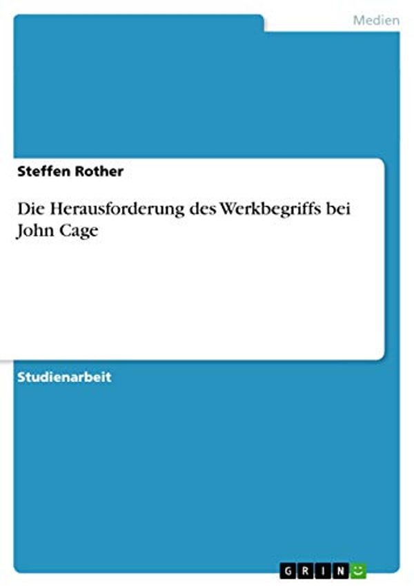 Cover Art for 9783640481774, Die Herausforderung Des Werkbegriffs Bei John Cage by Steffen Rother