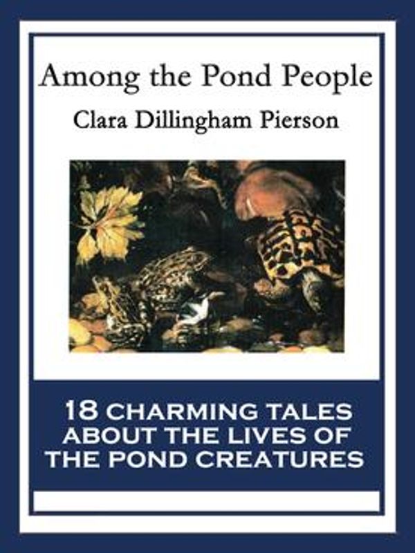 Cover Art for 9781633849839, Among the Pond People by Clara Dillingham Pierson