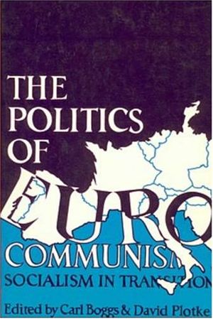 Cover Art for 9780919618312, Politics of Eurocommunism by Carl Boggs, David Plotke