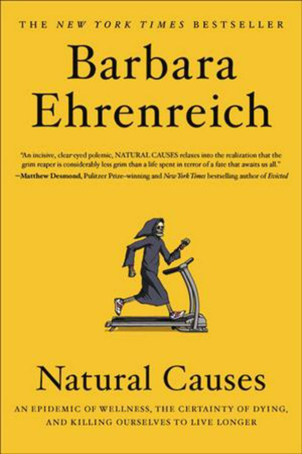 Cover Art for 9781455535897, Natural Causes: An Epidemic of Wellness, the Certainty of Dying, and Killing Ourselves to Live Longer by Barbara Ehrenreich