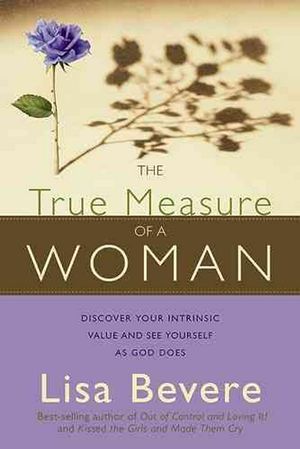 Cover Art for 9781599791500, The True Measure of a Woman by Lisa Bevere