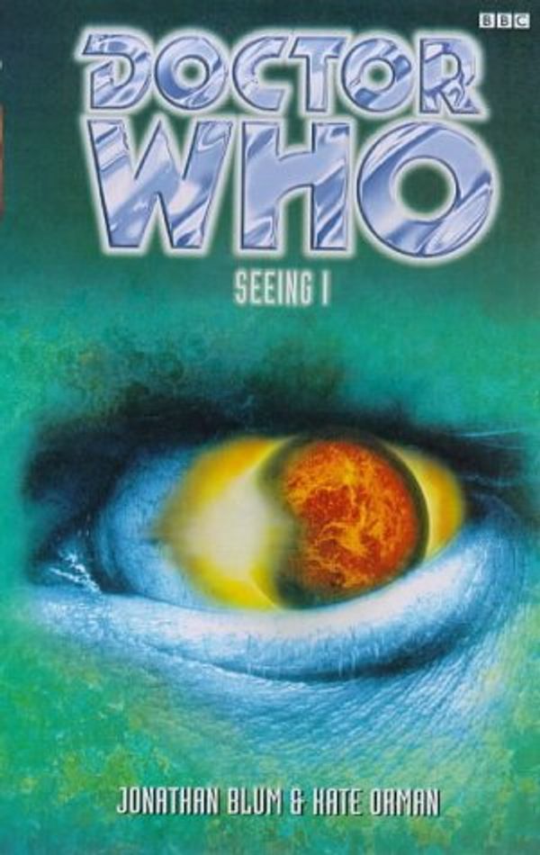 Cover Art for 9780563405863, Doctor Who: Seeing I by Jonathan Blum, Kate Orman