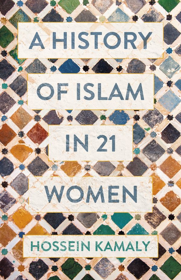 Cover Art for 9781786076434, A History of Islam in 21 Women by Hossein Kamaly
