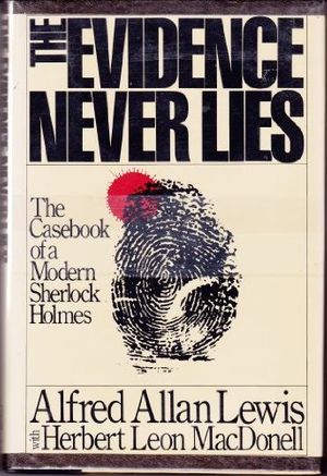 Cover Art for 9780030718564, The Evidence Never Lies: The Casebook of a Modern Sherlock Holmes by Alfred Allan Lewis