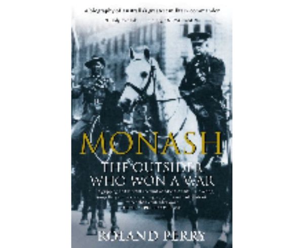 Cover Art for 9781740513647, Monash: The Outsider Who Won a War by Roland Perry