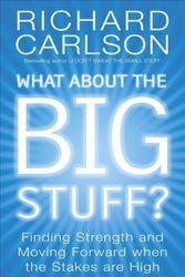Cover Art for 9780340825990, What About the Big Stuff?: Finding Strength and Moving Forward When the Stakes are High by Richard Carlson