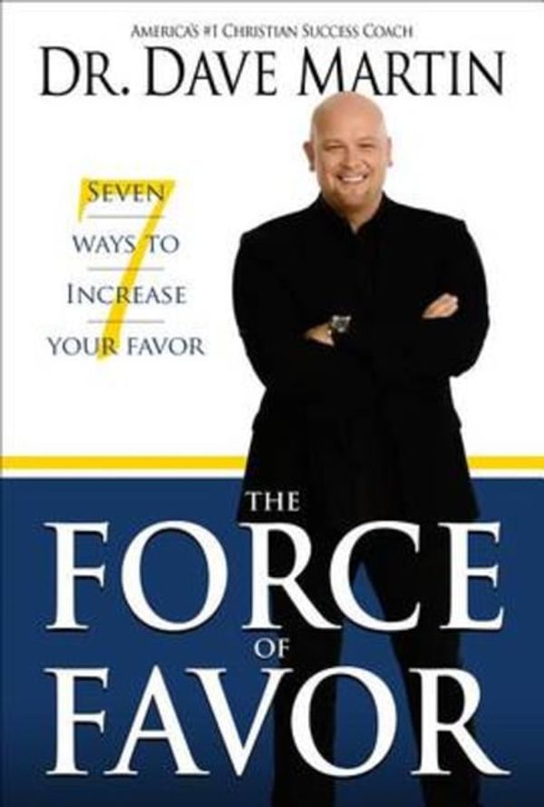 Cover Art for 9781606833537, The Force of Favor: 7 Ways to Increase Your Favor by Dave Martin