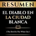 Cover Art for B0CSZHLQKY, Resumen - El Diablo En La Ciudad Blanca (The Devil In The White City) - Basado En El Libro De Erik Larson (Spanish Edition) by Biblioteca Sapiens