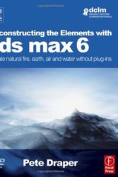 Cover Art for 9780240519548, Deconstructing the Elements with 3ds max 6: Create natural fire, earth, air and water without plug-ins by Pete Draper
