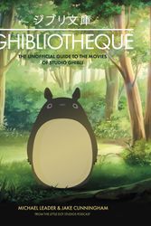 Cover Art for 9781787396654, Ghibliotheque: Unofficial Guide to the Movies of Studio Ghibli by Michael Leader, Jake Cunningham