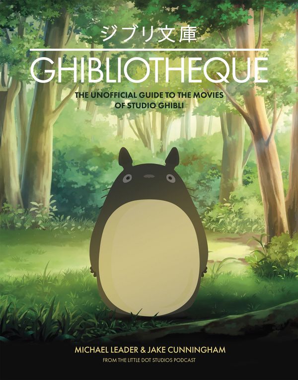Cover Art for 9781787396654, Ghibliotheque: Unofficial Guide to the Movies of Studio Ghibli by Michael Leader, Jake Cunningham