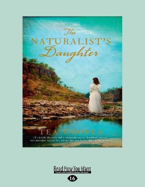 Cover Art for 9781525270178, The Naturalist's Daughter by Tea Cooper