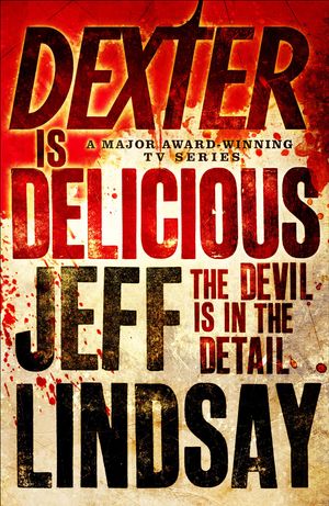 Cover Art for 9781409113485, Dexter is Delicious: Book Five by Jeff Lindsay