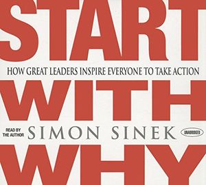 Cover Art for 8601415578775, Start with Why: How Great Leaders Inspire Everyone to Take Action by Simon Sinek