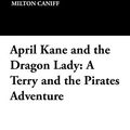 Cover Art for 9781434492715, April Kane and the Dragon Lady by Milton Caniff