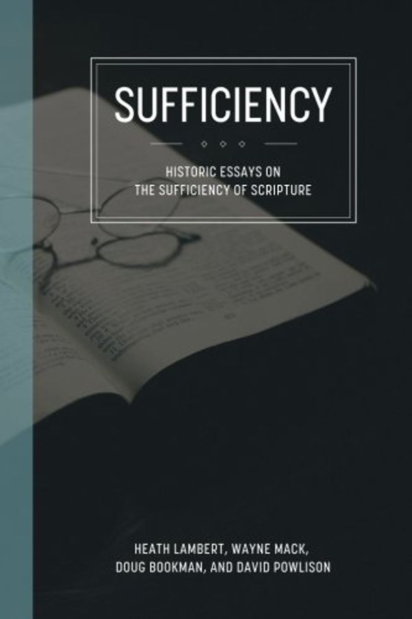 Cover Art for 9781537391342, Sufficiency: Historical Essays on the Sufficiency of Scripture by Lambert, Heath, Mack, Wayne A, Bookman, Doug, Powlison, David
