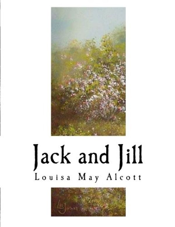 Cover Art for 9781979642033, Jack and Jill: Louisa May Alcott (Classic Louisa May Alcott) by Louisa May Alcott
