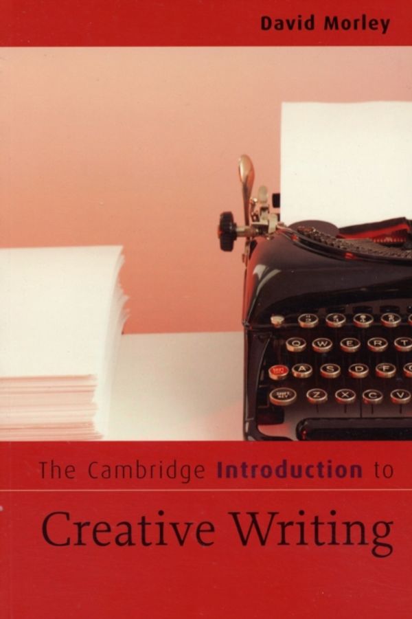 Cover Art for 9780521547543, The Cambridge Introduction to Creative Writing by David Morley