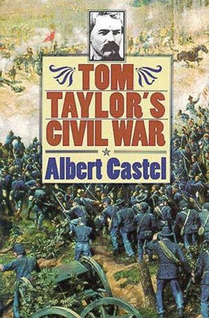 Cover Art for 9780700610495, Tom Taylor's Civil War by Albert Castel