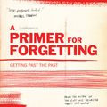 Cover Art for 9781786897442, A Primer for Forgetting: Getting Past the Past by Lewis Hyde