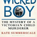 Cover Art for 9781408851142, The Wicked Boy: The Mystery of a Victorian Child Murderer by Kate Summerscale