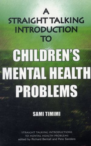 Cover Art for 9781906254155, A Straight-talking Introduction to Children's Mental Health Problems by Sami Timimi