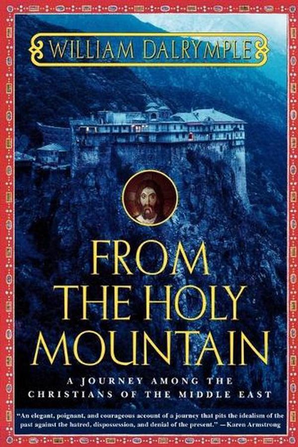 Cover Art for 9780805061772, From the Holy Mountain by William Dalrymple