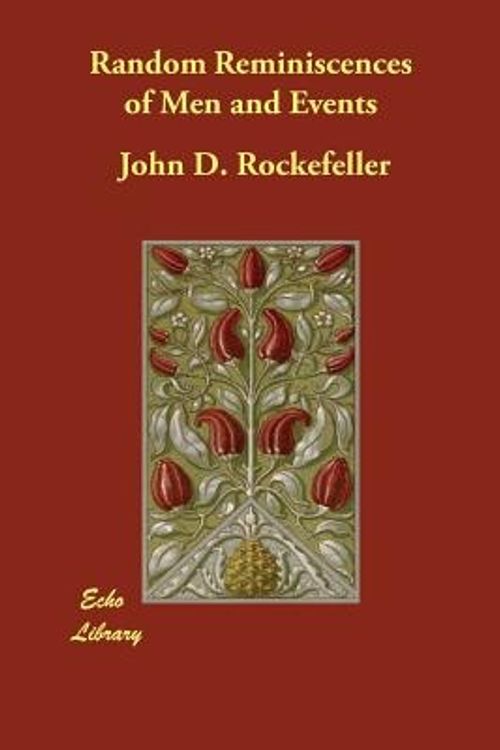 Cover Art for 9781406839579, Random Reminiscences of Men and Events by John D. Rockefeller