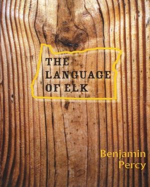 Cover Art for 9780887484544, The Language of Elk by Benjamin Percy