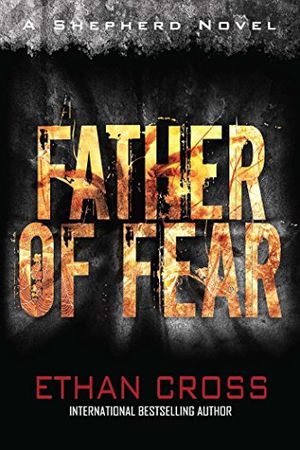 Cover Art for B01JGREL6Q, Father of Fear: A Shepherd Thriller by Ethan Cross