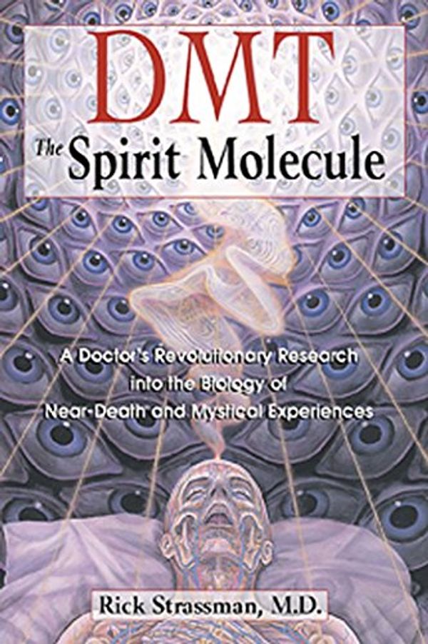 Cover Art for B003N3U3J4, DMT: The Spirit Molecule: A Doctor's Revolutionary Research into the Biology of Near-Death and Mystical Experiences by Rick Strassman