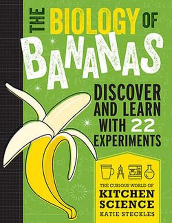 Cover Art for 9781486313563, The Biology of Bananas: The Curious World of Kitchen Science by Katie Steckles