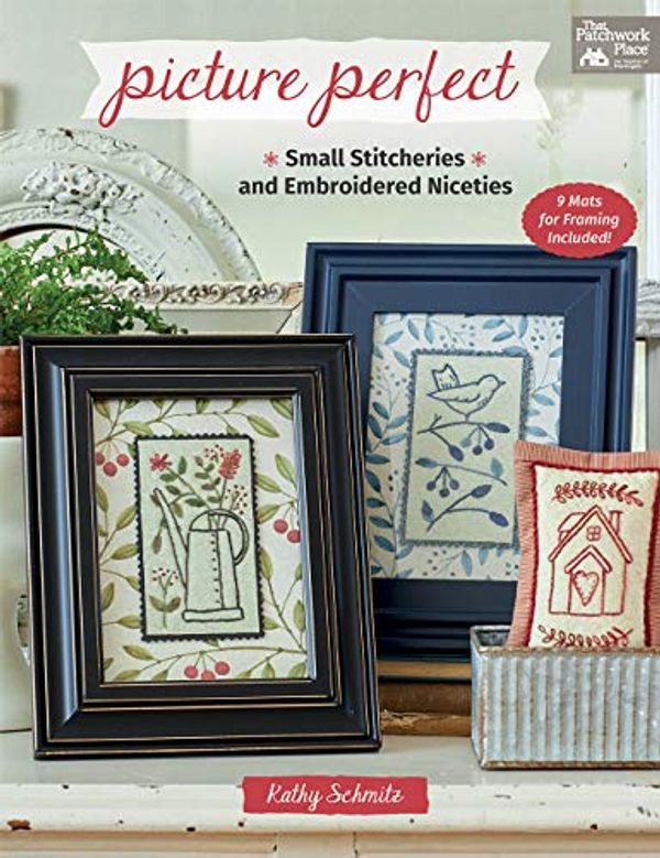 Cover Art for 0744527115228, Picture Perfect: Small Stitcheries and Embroidered Niceties by Kathy Schmitz