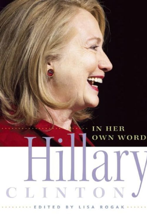Cover Art for 9781580055338, Hillary Clinton in Her Own Words by Lisa Rogak