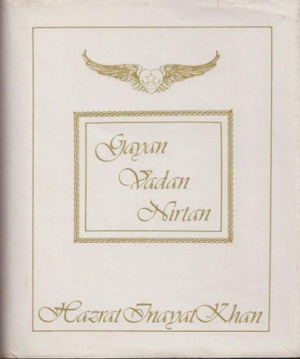 Cover Art for 9780930872212, Gayan, Vadan, Nirtan (The Collected Works of Hazrat Inayat Khan) by Inayat Khan