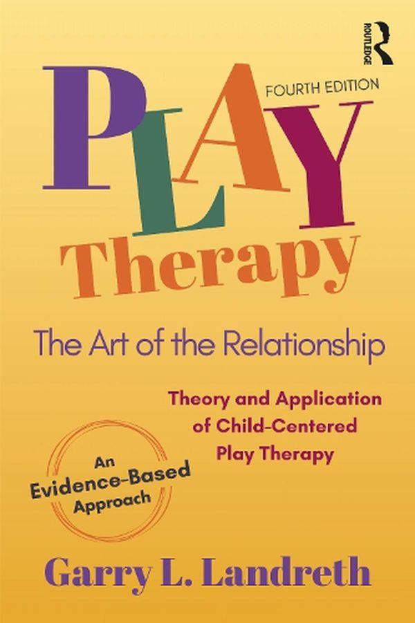 Cover Art for 9781032186955, Play Therapy: The Art of the Relationship by Landreth, Garry L.