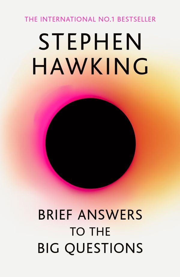 Cover Art for 9781473695993, Brief Answers to the Big Questions: the final book from Stephen Hawking by Stephen Hawking