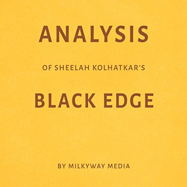Cover Art for B07CBZ3PPD, Analysis of Sheelah Kolhatkar’s Black Edge by Milkyway Media