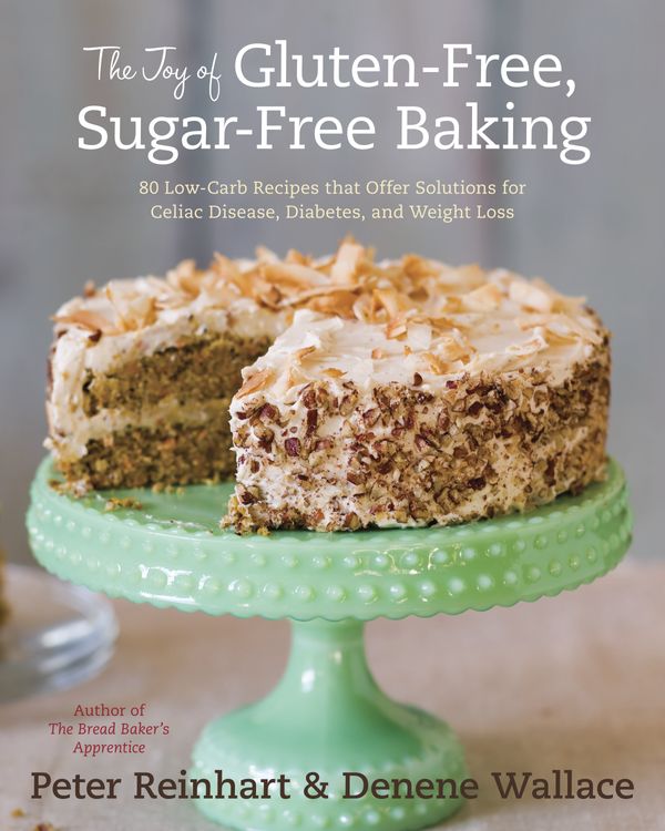 Cover Art for 9781607741169, The Joy Of Gluten-Free, Sugar-Free Baking by Peter Reinhart, Denene Wallace