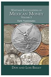 Cover Art for 9780794844011, Whitman Encyclopedia of Mexican Money, Volume 3 by Don, PH.D. Bailey,Lois Bailey