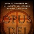 Cover Art for 9780385514491, Opus Dei: An Objective Look Behind the Myths and Reality of the Most Controversial Force in the Catholic Church by John L. Allen