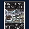 Cover Art for 9780739366981, Once Upon a Time in the North by Philip Pullman