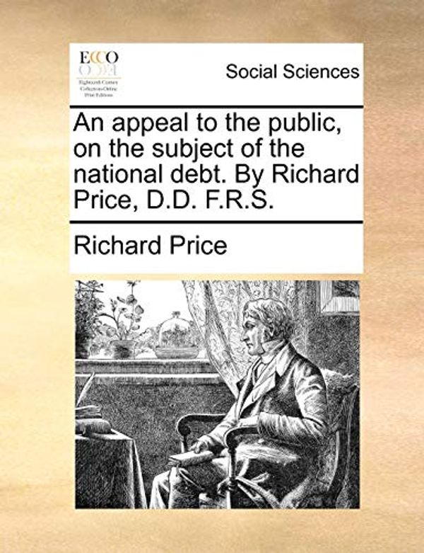 Cover Art for 9781170155431, An Appeal to the Public, on the Subject of the National Debt. by Richard Price, D.D. F.R.S. by Richard Price