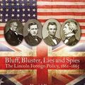 Cover Art for 9781612003627, Bluff, Bluster, Lies and SpiesThe Lincoln Foreign Policy, 1861-1865 by Thomas Phillips