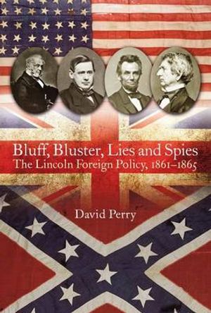 Cover Art for 9781612003627, Bluff, Bluster, Lies and SpiesThe Lincoln Foreign Policy, 1861-1865 by Thomas Phillips