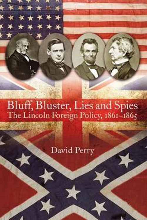 Cover Art for 9781612003627, Bluff, Bluster, Lies and SpiesThe Lincoln Foreign Policy, 1861-1865 by Thomas Phillips