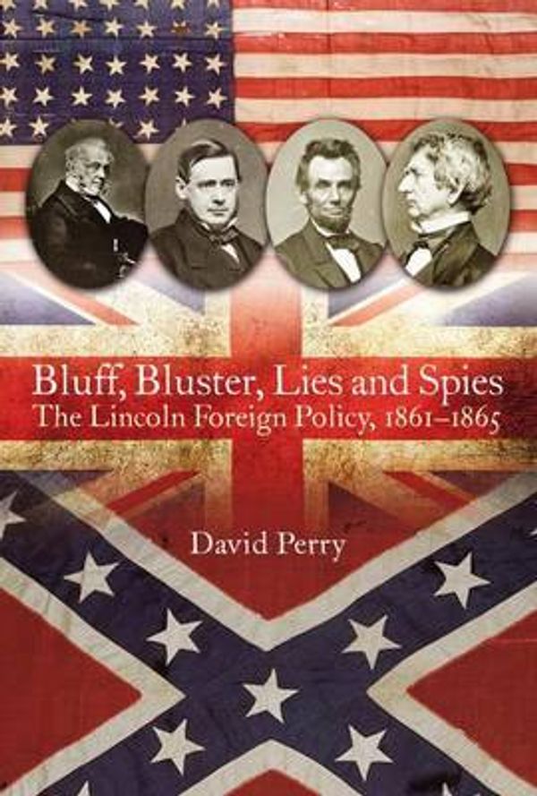 Cover Art for 9781612003627, Bluff, Bluster, Lies and SpiesThe Lincoln Foreign Policy, 1861-1865 by Thomas Phillips