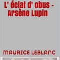 Cover Art for 1230000282017, L' éclat d' obus - Arsène Lupin by Maurice Leblanc