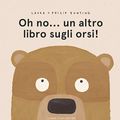 Cover Art for 9788867291069, Oh no... un altro libro sugli orsi! Ediz. a colori by Laura Bunting, Philip Bunting