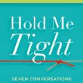 Cover Art for 9780316031998, Hold Me Tight: Seven Conversations For A Lifetime Of Love by Sue Johnson